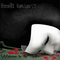 Sweet Insanity : Welcome to the Theater Sweet Insanity : Welcome to the Theater